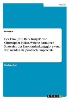 Der Film  The Dark Knight von Christopher Nolan. Welche narrativen Strategien der Emotionslenkung gibt es und wie werden sie praktisch umgesetzt?