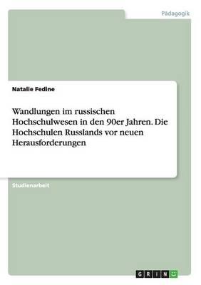 Wandlungen im russischen Hochschulwesen in den 90er Jahren. Die Hochschulen Russlands vor neuen Herausforderungen