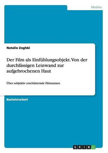 Der Film als Einfuhlungsobjekt. Von der durchlassigen Leinwand zur aufgebrochenen Haut: UEber subjektiv erschutternde Filmszenen