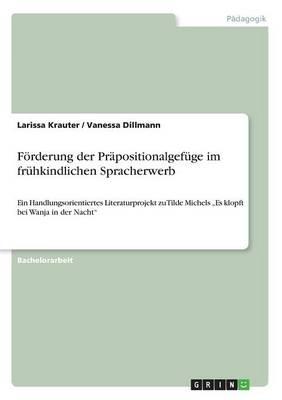 Foerderung der Prapositionalgefuge im fruhkindlichen Spracherwerb: Ein Handlungsorientiertes Literaturprojekt zu Tilde Michels  Es klopft bei Wanja in der Nacht
