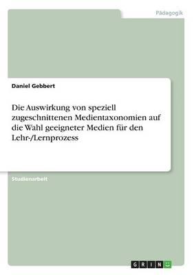 Die Auswirkung von speziell zugeschnittenen Medientaxonomien auf die Wahl geeigneter Medien fur den Lehr-/Lernprozess