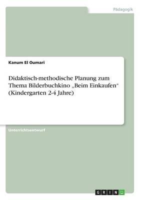 Didaktisch-methodische Planung zum Thema Bilderbuchkino  Beim Einkaufen (Kindergarten 2-4 Jahre)