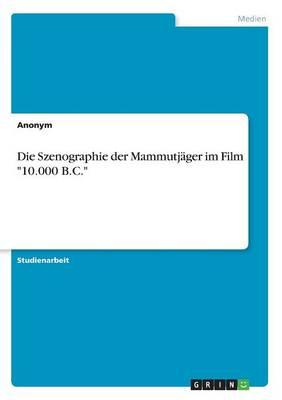 Die Szenographie der Mammutjager im Film 10.000 B.C.