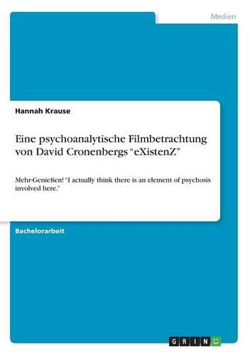 Eine psychoanalytische Filmbetrachtung von David Cronenbergs eXistenZ: Mehr-Geniessen! I actually think there is an element of psychosis involved here.
