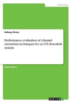 Performance evaluation of channel estimation techniques for an LTE downlink system