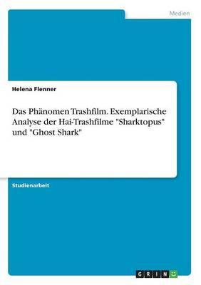 Das Ph nomen Trashfilm. Exemplarische Analyse Der Hai-Trashfilme Sharktopus Und Ghost Shark