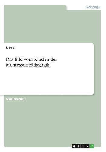 Das Bild vom Kind in der Montessoripadagogik