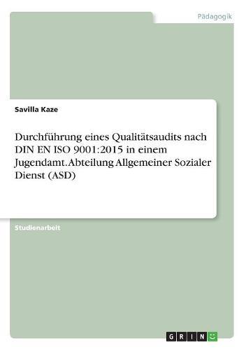 Durchfuhrung eines Qualitatsaudits nach DIN EN ISO 9001: 2015 in einem Jugendamt. Abteilung Allgemeiner Sozialer Dienst (ASD)
