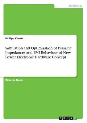 Simulation and Optimisation of Parasitic Impedances and EMI Behaviour of New Power Electronic Hardware Concept