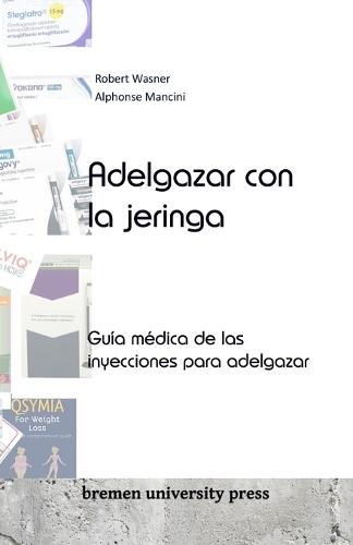 Adelgazar con la jeringa: Gu�a m�dica de las inyecciones para adelgazar