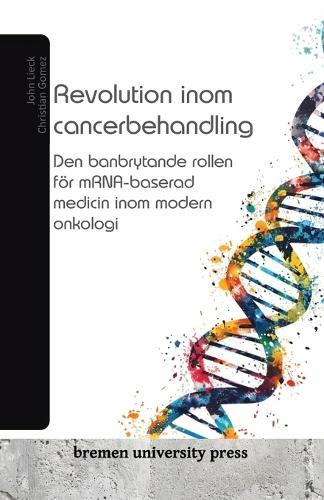 Revolution inom cancerbehandling: Den banbrytande rollen f�r mRNA-baserad medicin inom modern onkologi