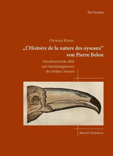 'L'Histoire De La Nature Des Oyseaux' Von Pierre Belon: Naturhistorische Bild- Und Sammlungspraxis Der Frühen Neuzeit