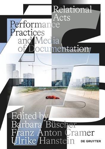 Relational Acts: Performance Practices and Media of Documentation