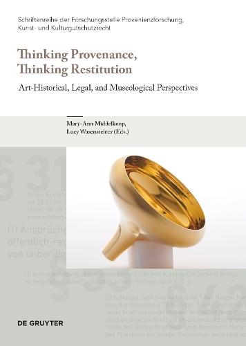 Thinking Provenance, Thinking Restitution: Art-Historical, Legal, and Museological Perspectives