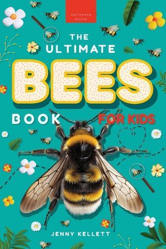 The Ultimate Bees Book for Kids: Bee Facts, Photos, and Fun for Kids
