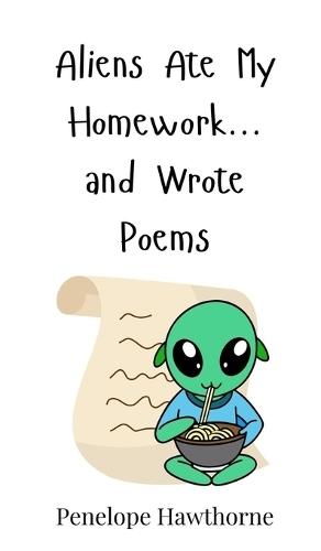 Aliens Ate My Homework... and Wrote Poems