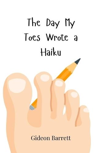 The Day My Toes Wrote a Haiku