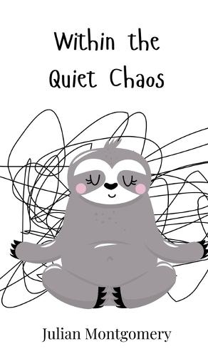 Within the Quiet Chaos