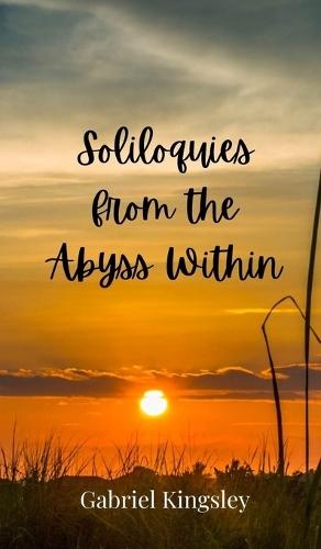 Soliloquies from the Abyss Within