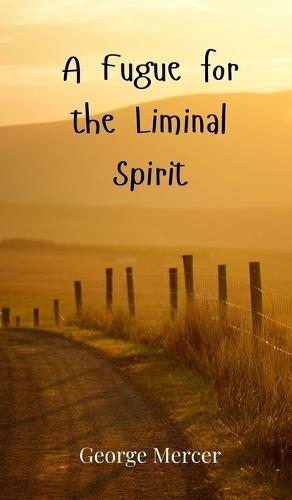 A Fugue for the Liminal Spirit