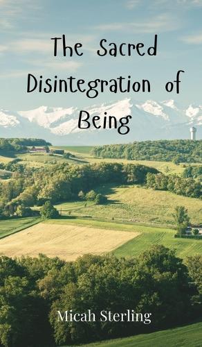 The Sacred Disintegration of Being