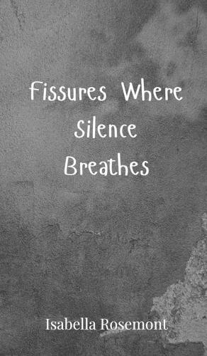 Fissures Where Silence Breathes