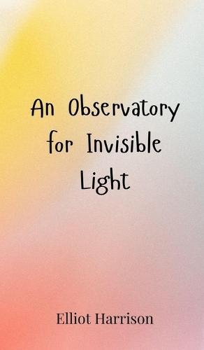 An Observatory for Invisible Light