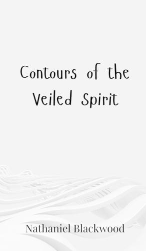 Contours of the Veiled Spirit