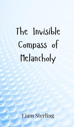 The Invisible Compass of Melancholy