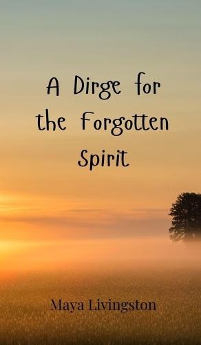 A Dirge for the Forgotten Spirit