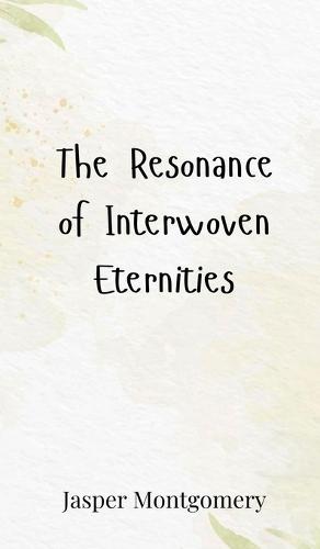 The Resonance of Interwoven Eternities
