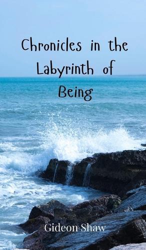 Chronicles in the Labyrinth of Being