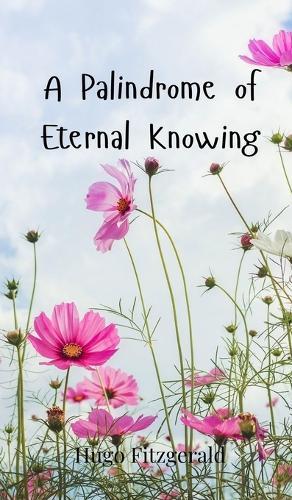 A Palindrome of Eternal Knowing