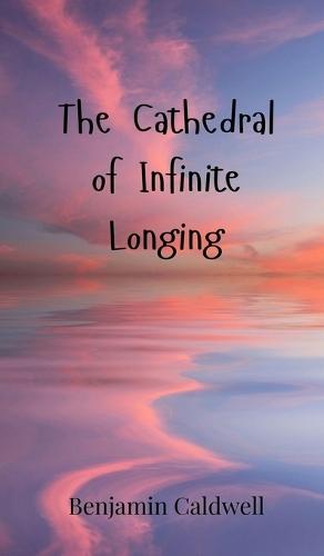The Cathedral of Infinite Longing