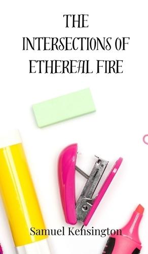 The Intersections of Ethereal Fire