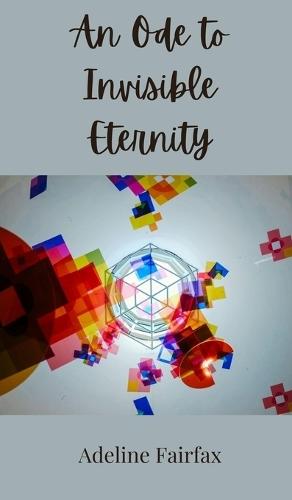 An Ode to Invisible Eternity