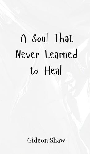 A Soul That Never Learned to Heal