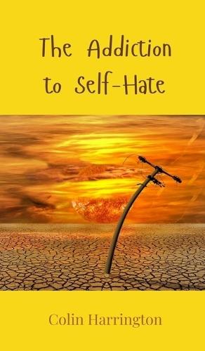The Addiction to Self-Hate