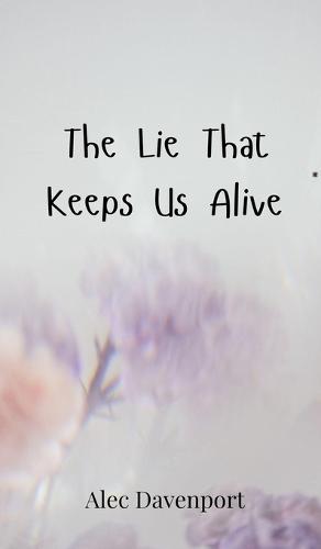 The Lie That Keeps Us Alive
