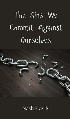 The Sins We Commit Against Ourselves