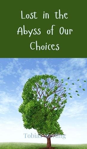 Lost in the Abyss of Our Choices
