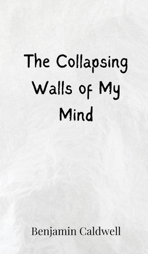 The Collapsing Walls of My Mind