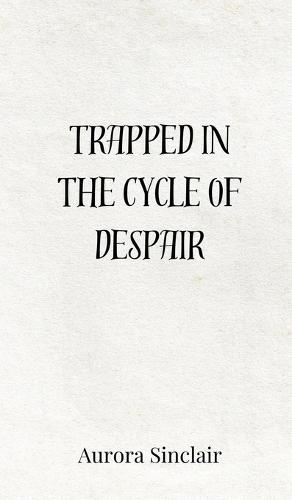 Trapped in the Cycle of Despair