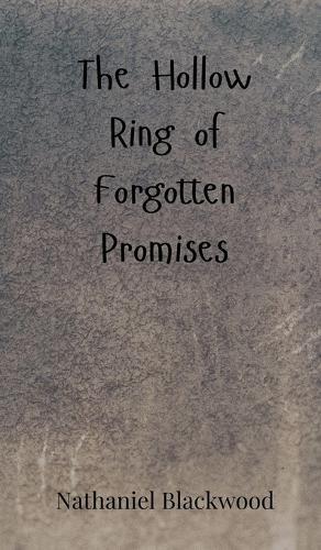 The Hollow Ring of Forgotten Promises