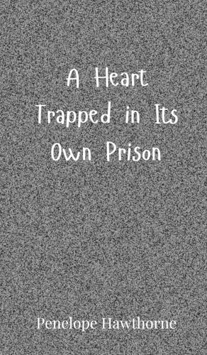 A Heart Trapped in Its Own Prison