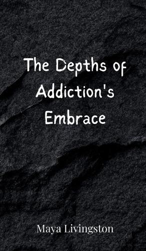 The Depths of Addiction's Embrace