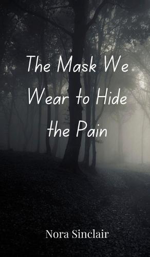 The Mask We Wear to Hide the Pain