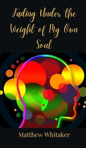 Fading Under the Weight of My Own Soul