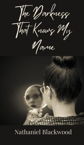 The Darkness That Knows My Name