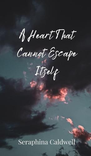 A Heart That Cannot Escape Itself
